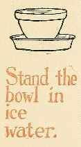 Stand the bowl in ice water.