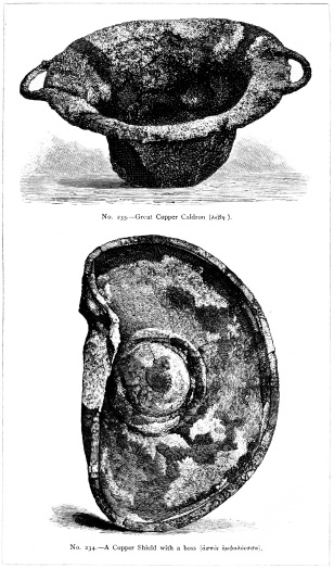 No. 235.—Great Copper Caldron (λέβης).

No. 234.—A Copper Shield with a boss (ἀσπὶς ὀμφαλόεσσα).

THE TREASURE OF PRIAM.

Page 324.

