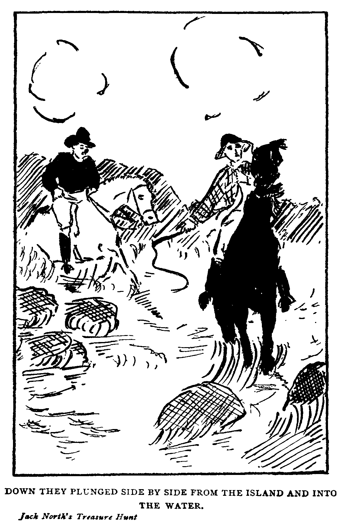 Down they plunged side by side from the island into the water